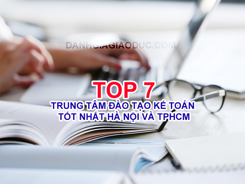 Top 7 trung tâm đào tạo kế toán tốt nhất Hà Nội và TPHCM