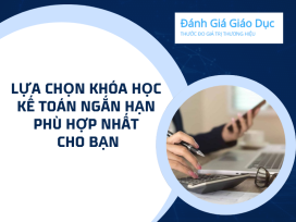 Lựa Chọn Khóa Học Kế Toán Ngắn Hạn Phù Hợp Nhất Cho Bạn